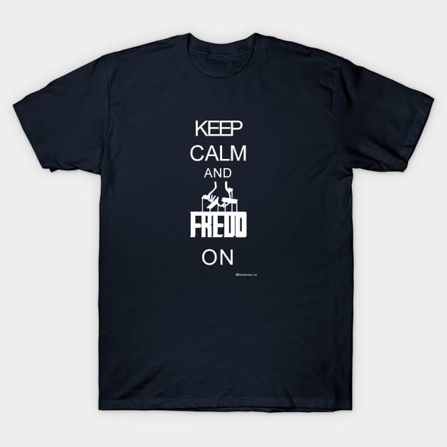 Keep Calm And Fredo On T-Shirt by dekimdesigns